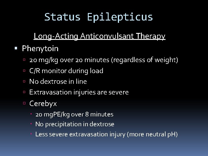 Status Epilepticus Long-Acting Anticonvulsant Therapy Phenytoin 20 mg/kg over 20 minutes (regardless of weight)
