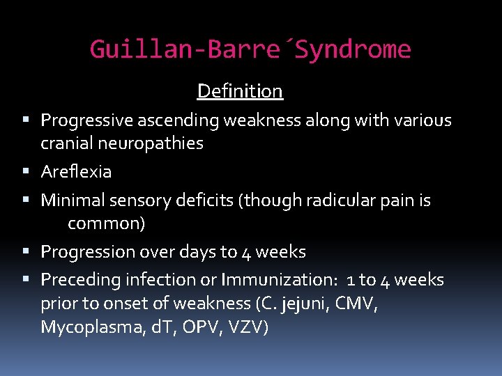 Guillan-Barre´Syndrome Definition Progressive ascending weakness along with various cranial neuropathies Areflexia Minimal sensory deficits