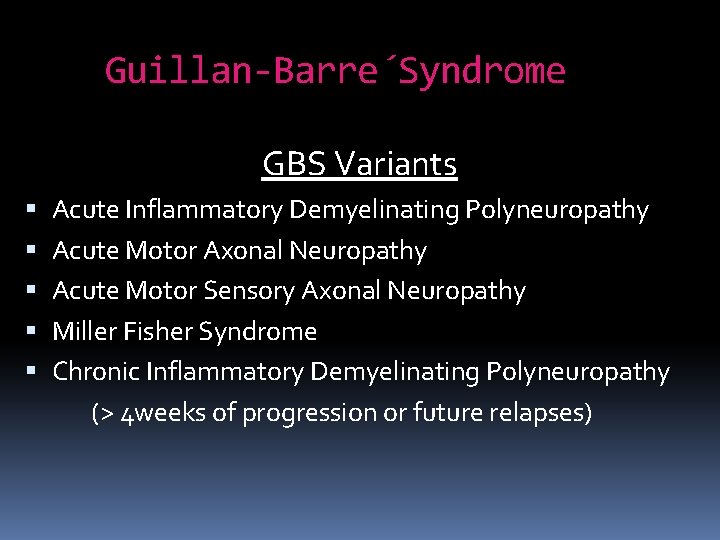 Guillan-Barre´Syndrome GBS Variants Acute Inflammatory Demyelinating Polyneuropathy Acute Motor Axonal Neuropathy Acute Motor Sensory