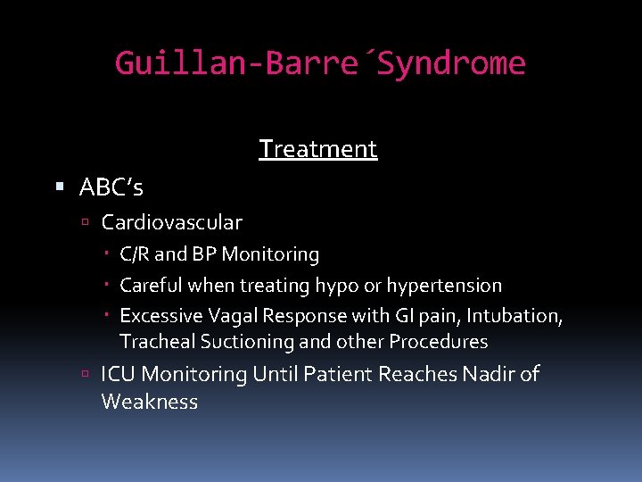 Guillan-Barre´Syndrome Treatment ABC’s Cardiovascular C/R and BP Monitoring Careful when treating hypo or hypertension