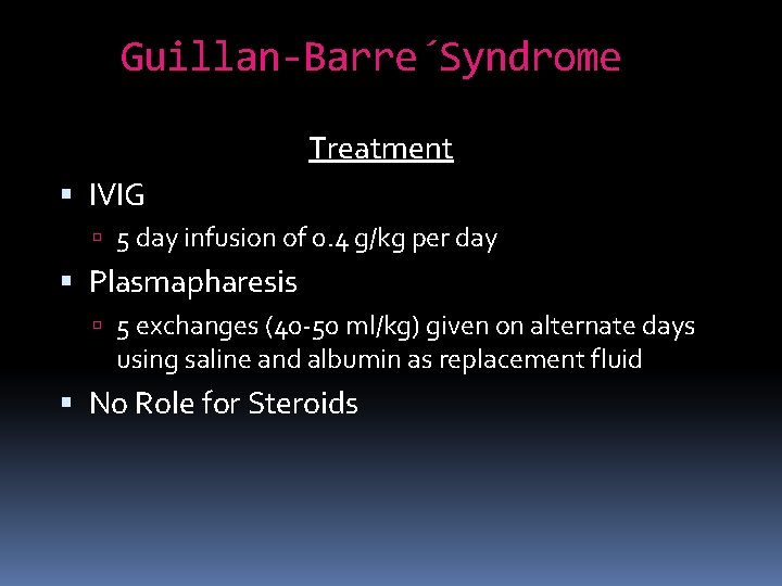 Guillan-Barre´Syndrome Treatment IVIG 5 day infusion of 0. 4 g/kg per day Plasmapharesis 5
