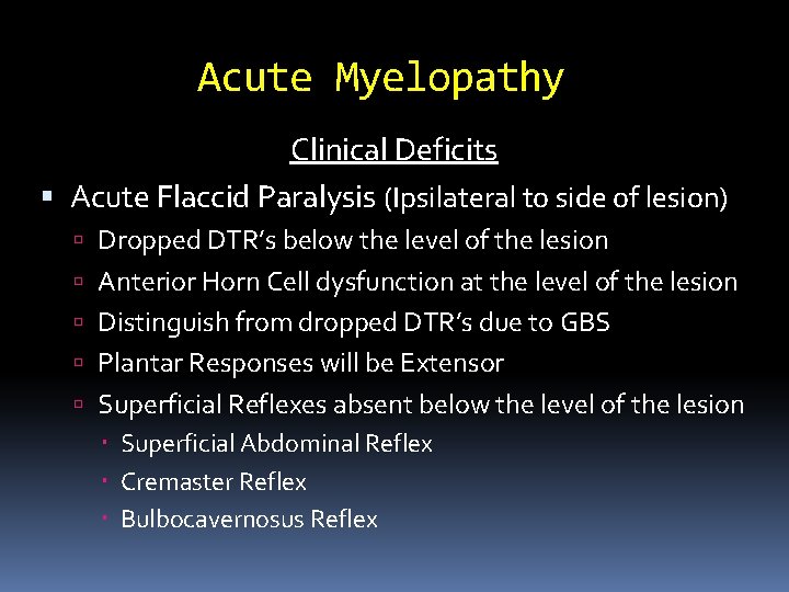 Acute Myelopathy Clinical Deficits Acute Flaccid Paralysis (Ipsilateral to side of lesion) Dropped DTR’s