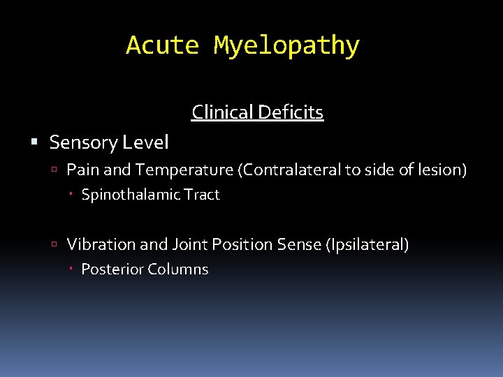 Acute Myelopathy Clinical Deficits Sensory Level Pain and Temperature (Contralateral to side of lesion)