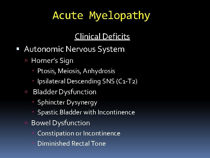 Acute Myelopathy Clinical Deficits Autonomic Nervous System Horner’s Sign Ptosis, Meiosis, Anhydrosis Ipsilateral Descending