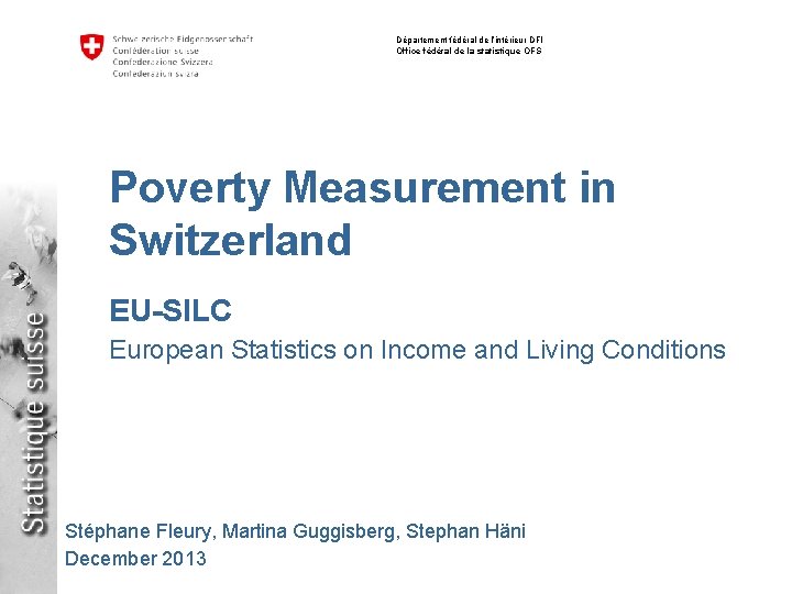 Département fédéral de l’intérieur DFI Office fédéral de la statistique OFS Poverty Measurement in Département fédéral de l’intérieur DFI Office fédéral de la statistique OFS Poverty Measurement in