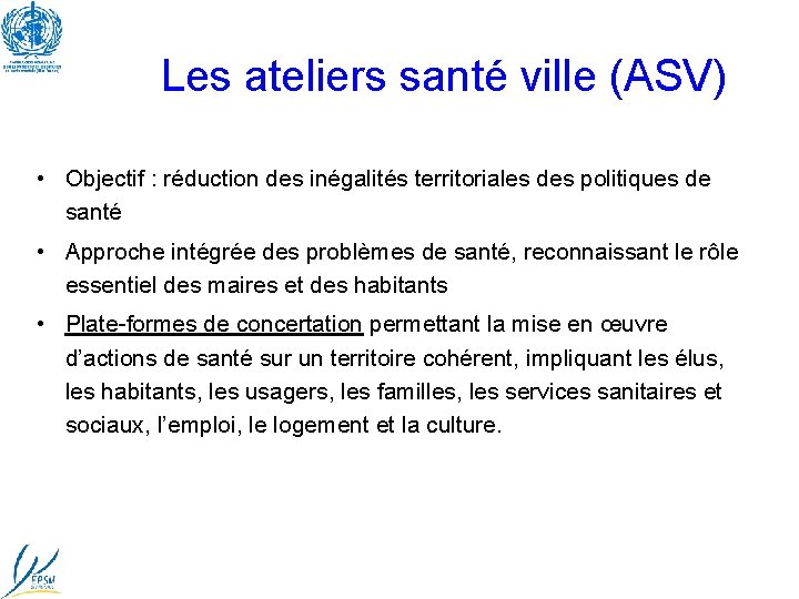 Les ateliers santé ville (ASV) • Objectif : réduction des inégalités territoriales des politiques