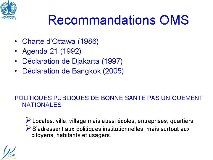 Recommandations OMS • • Charte d’Ottawa (1986) Agenda 21 (1992) Déclaration de Djakarta (1997)