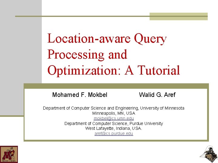Location-aware Query Processing and Optimization: A Tutorial Mohamed F. Mokbel Walid G. Aref Department