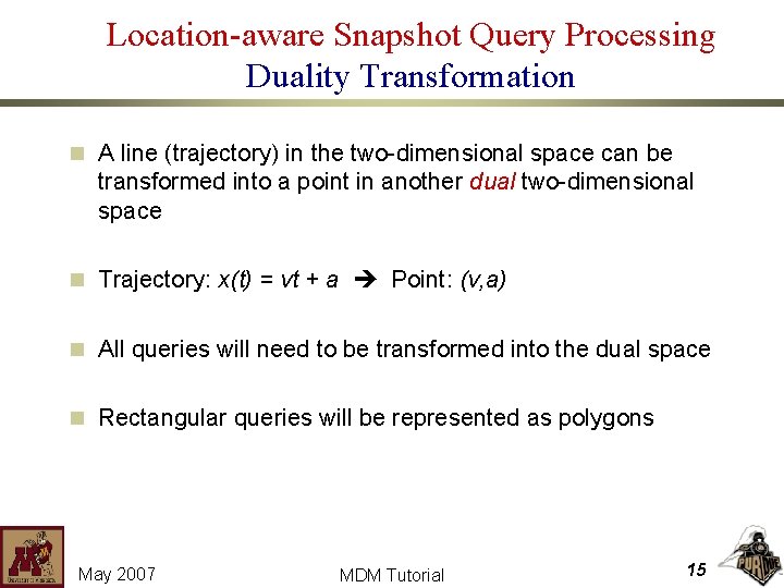 Location-aware Snapshot Query Processing Duality Transformation n A line (trajectory) in the two-dimensional space