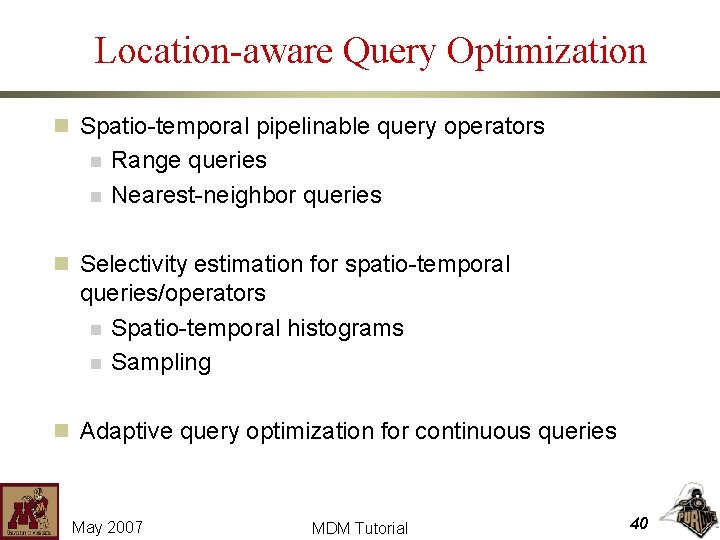 Location-aware Query Optimization n Spatio-temporal pipelinable query operators n n Range queries Nearest-neighbor queries