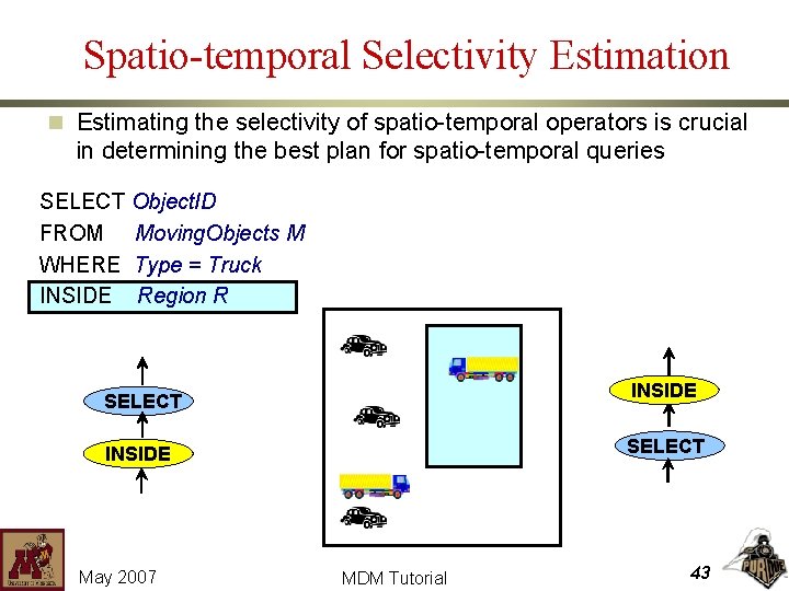 Spatio-temporal Selectivity Estimation n Estimating the selectivity of spatio-temporal operators is crucial in determining