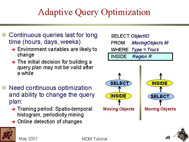 Adaptive Query Optimization n Continuous queries last for long SELECT Object. ID FROM Moving.