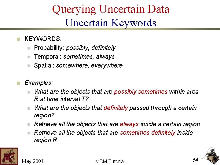 Querying Uncertain Data Uncertain Keywords n KEYWORDS: n n n Probability: possibly, definitely Temporal: