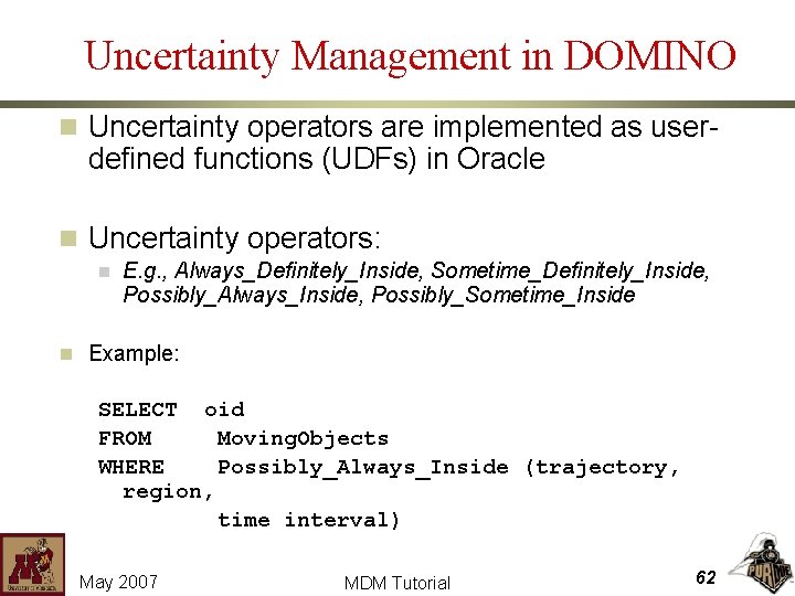 Uncertainty Management in DOMINO n Uncertainty operators are implemented as user- defined functions (UDFs)