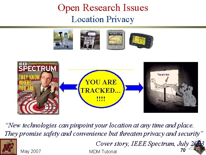 Open Research Issues Location Privacy YOU ARE TRACKED… !!!! “New technologies can pinpoint your
