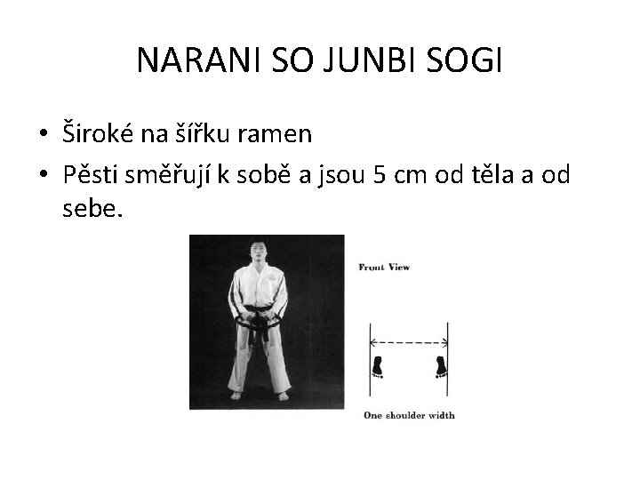 NARANI SO JUNBI SOGI • Široké na šířku ramen • Pěsti směřují k sobě