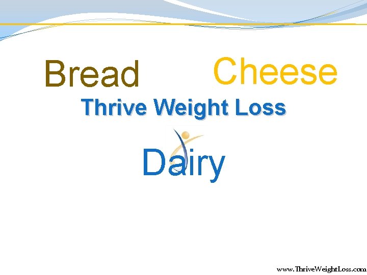 Bread Cheese Thrive Weight Loss Dairy www. Thrive. Weight. Loss. com 