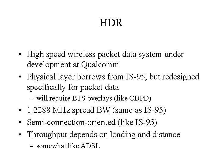 HDR • High speed wireless packet data system under development at Qualcomm • Physical HDR • High speed wireless packet data system under development at Qualcomm • Physical
