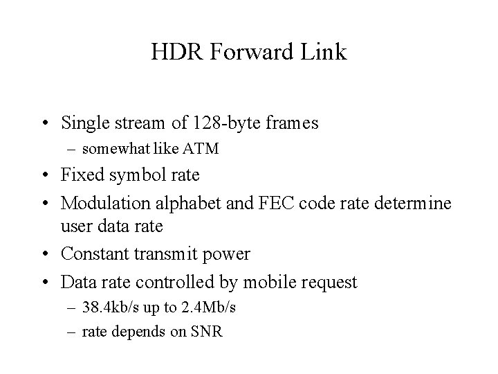 HDR Forward Link • Single stream of 128 -byte frames – somewhat like ATM HDR Forward Link • Single stream of 128 -byte frames – somewhat like ATM