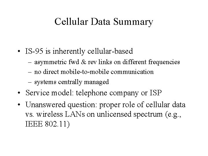 Cellular Data Summary • IS-95 is inherently cellular-based – asymmetric fwd & rev links Cellular Data Summary • IS-95 is inherently cellular-based – asymmetric fwd & rev links