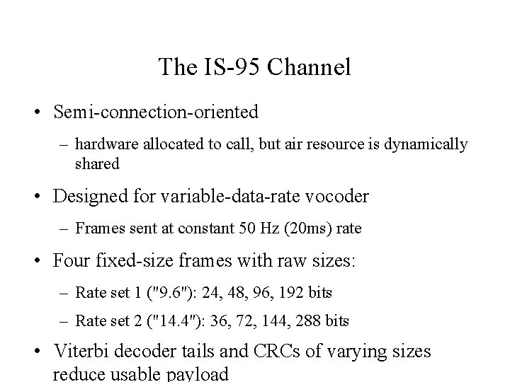The IS-95 Channel • Semi-connection-oriented – hardware allocated to call, but air resource is The IS-95 Channel • Semi-connection-oriented – hardware allocated to call, but air resource is