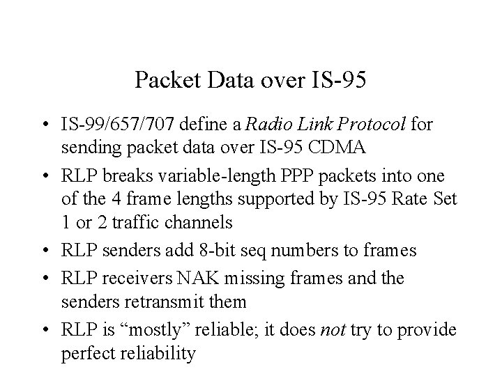 Packet Data over IS-95 • IS-99/657/707 define a Radio Link Protocol for sending packet Packet Data over IS-95 • IS-99/657/707 define a Radio Link Protocol for sending packet