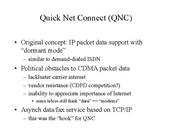 Quick Net Connect (QNC) • Original concept: IP packet data support with “dormant mode” Quick Net Connect (QNC) • Original concept: IP packet data support with “dormant mode”