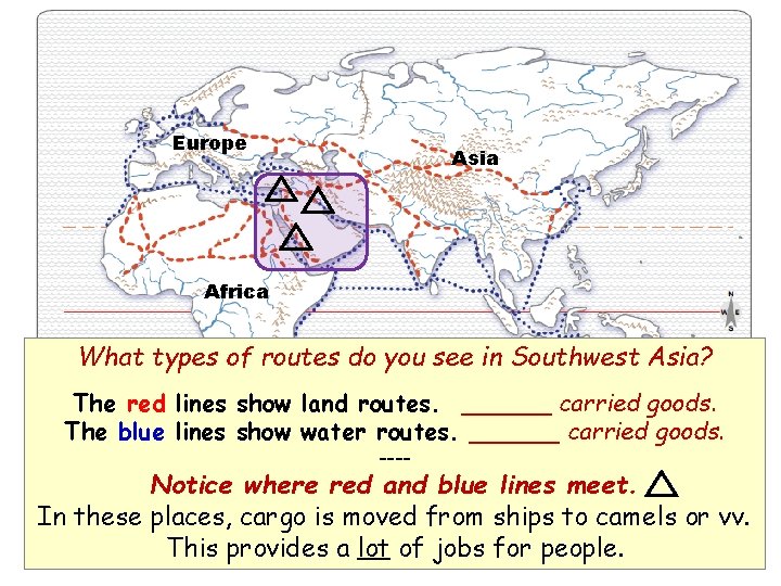 Europe Asia Africa What types of routes do you see in Southwest Asia? The