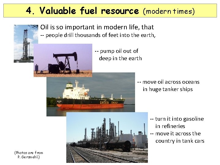 4. Valuable fuel resource (modern times) Oil is so important in modern life, that 4. Valuable fuel resource (modern times) Oil is so important in modern life, that