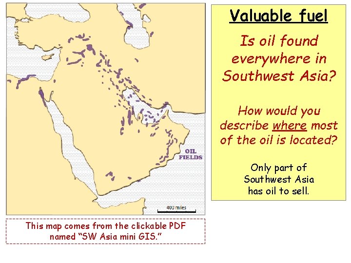 Valuable fuel Is oil found everywhere in Southwest Asia? How would you describe where