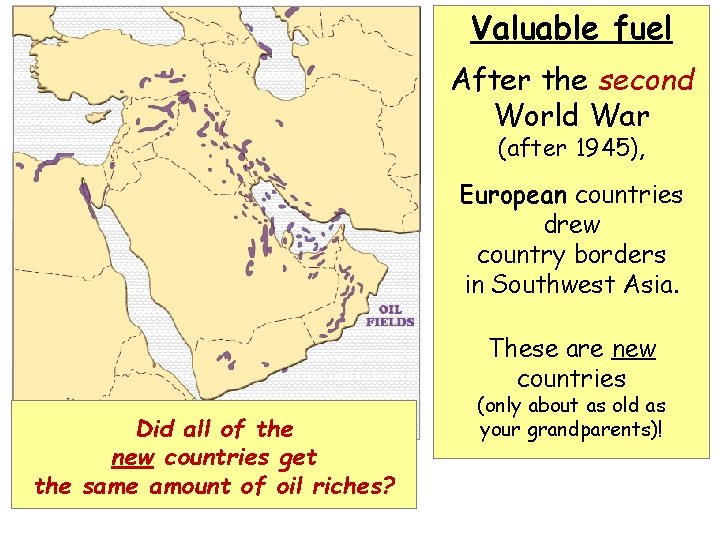Valuable fuel After the second World War (after 1945), European countries drew country borders Valuable fuel After the second World War (after 1945), European countries drew country borders