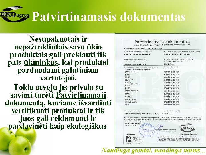 Patvirtinamasis dokumentas Nesupakuotais ir nepaženklintais savo ūkio produktais gali prekiauti tik pats ūkininkas, kai