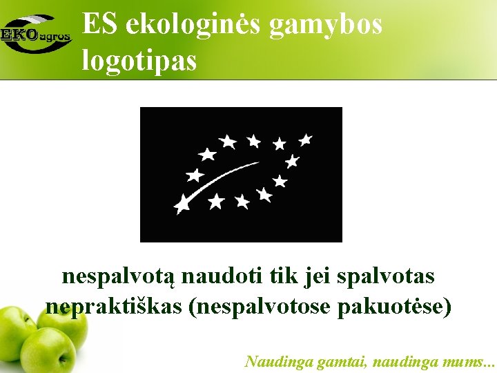 ES ekologinės gamybos logotipas nespalvotą naudoti tik jei spalvotas nepraktiškas (nespalvotose pakuotėse) Naudinga gamtai,