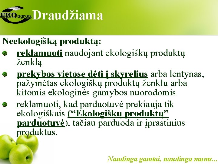 Draudžiama Neekologišką produktą: reklamuoti naudojant ekologiškų produktų ženklą prekybos vietose dėti į skyrelius arba