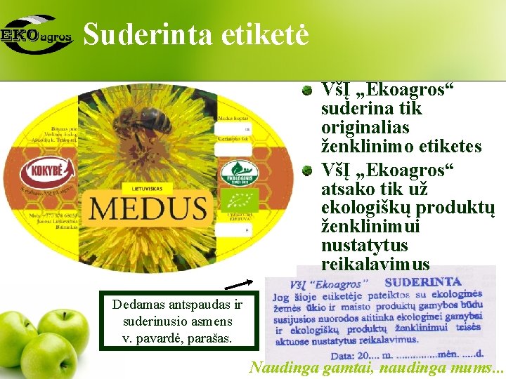 Suderinta etiketė VšĮ „Ekoagros“ suderina tik originalias ženklinimo etiketes VšĮ „Ekoagros“ atsako tik už