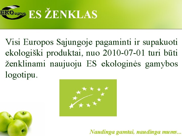 ES ŽENKLAS Visi Europos Sąjungoje pagaminti ir supakuoti ekologiški produktai, nuo 2010 -07 -01