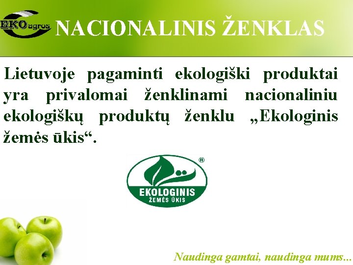 NACIONALINIS ŽENKLAS Lietuvoje pagaminti ekologiški produktai yra privalomai ženklinami nacionaliniu ekologiškų produktų ženklu „Ekologinis