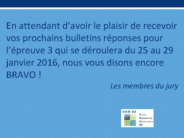 En attendant d’avoir le plaisir de recevoir vos prochains bulletins réponses pour l’épreuve 3