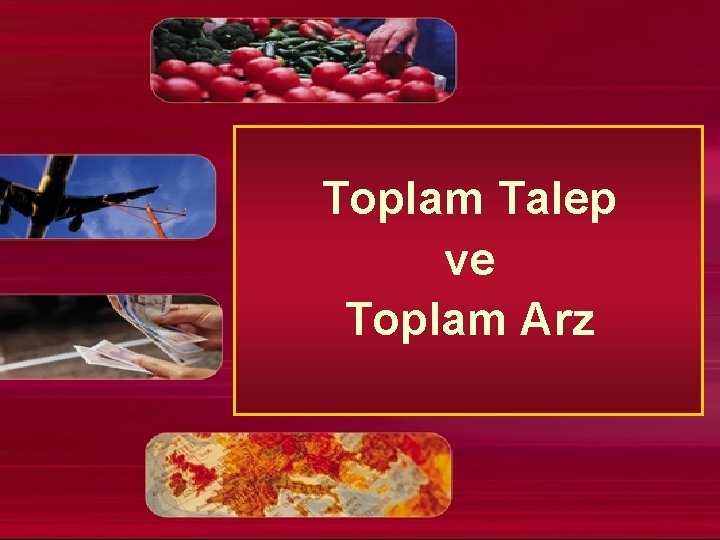 Toplam Talep ve Toplam Arz 