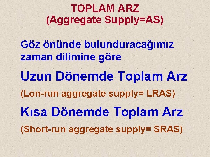 TOPLAM ARZ (Aggregate Supply=AS) Göz önünde bulunduracağımız zaman dilimine göre Uzun Dönemde Toplam Arz