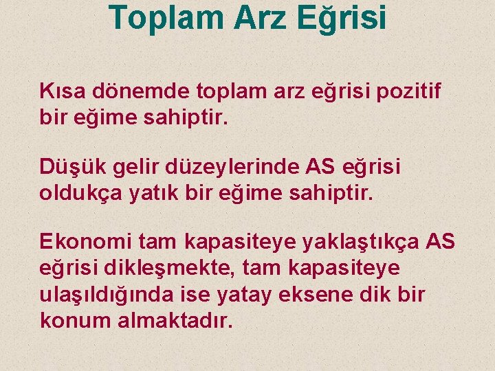 Toplam Arz Eğrisi Kısa dönemde toplam arz eğrisi pozitif bir eğime sahiptir. Düşük gelir