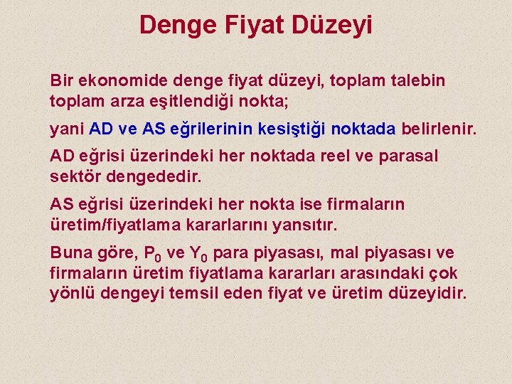 Denge Fiyat Düzeyi Bir ekonomide denge fiyat düzeyi, toplam talebin toplam arza eşitlendiği nokta;