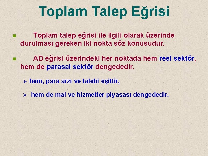 Toplam Talep Eğrisi n Toplam talep eğrisi ile ilgili olarak üzerinde durulması gereken iki