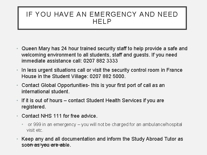 IF YOU HAVE AN EMERGENCY AND NEED HELP • Queen Mary has 24 hour