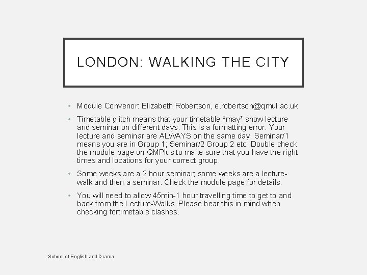 LONDON: WALKING THE CITY • Module Convenor: Elizabeth Robertson, e. robertson@qmul. ac. uk •