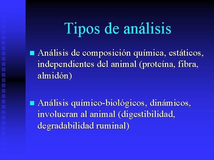 Tipos de análisis n Análisis de composición química, estáticos, independientes del animal (proteína, fibra,