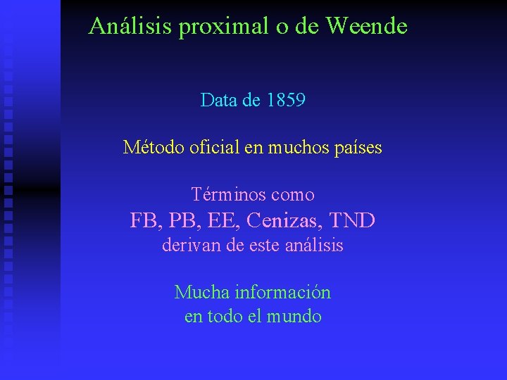 Análisis proximal o de Weende Data de 1859 Método oficial en muchos países Términos