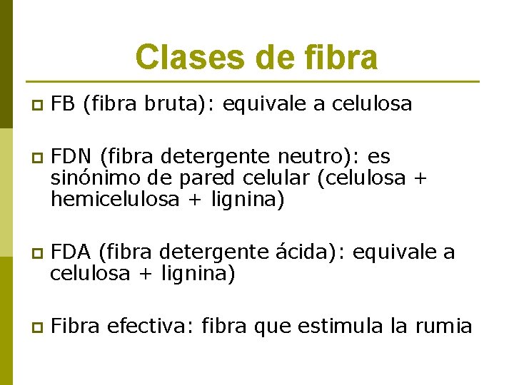 Clases de fibra p FB (fibra bruta): equivale a celulosa p FDN (fibra detergente