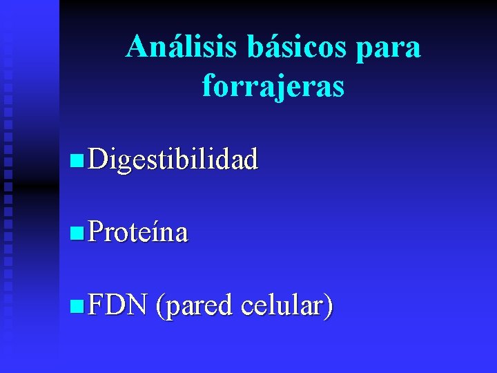 Análisis básicos para forrajeras n Digestibilidad n Proteína n FDN (pared celular) 