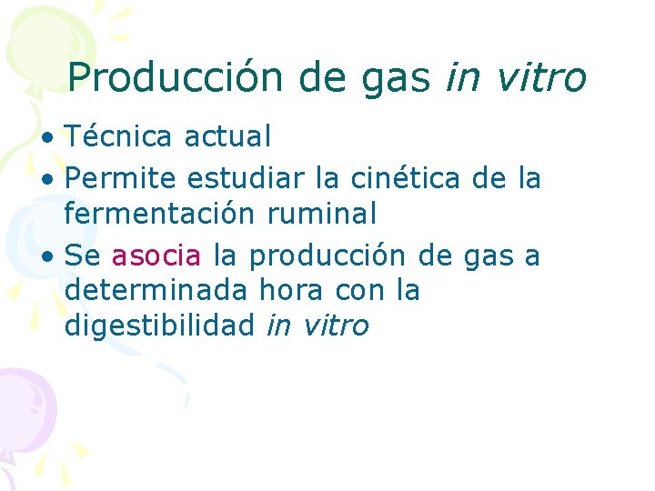 Producción de gas in vitro • Técnica actual • Permite estudiar la cinética de